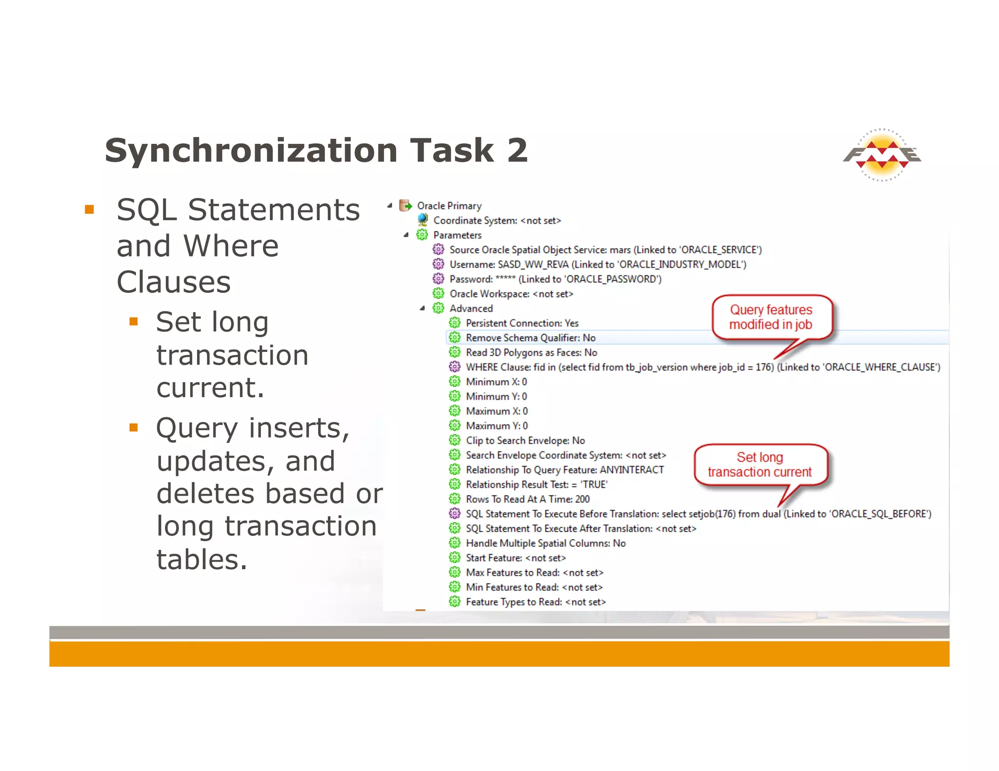 Synchronization Task 2
!  SQL Statements
and Where
Clauses
!  Set long
transaction
current.
!  Query inserts,
updates, and
deletes based on
long transaction
tables.
 