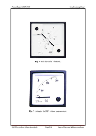 Project Report 2017-2018 Synchronizing Panel
KMCT Polytechnic College, Kozhikode Page|24 Dept. of Electrical & Electronics Engg.
Fig. A dual indication voltmeter.
Fig. A voltmeter for D.C. voltage measurement.
 