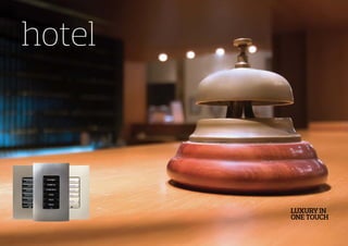 hotel
LUXURY IN
ONE TOUCH
 