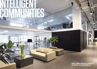 INTELLIGENT
COMMUNITIES
BUILDING MANAGEMENT
IS JUST A CAKEWALK
 