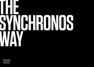 THE
SYNCHRONOS
WAY
YOURS
TRULY.
 