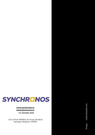 www.synchronos.in
info@synchronos.in
1115, 1st Floor 26B Main, 41st Cross, 9th Block
Jayanagar, Bangaluru-560069
Designsukkrishaadds.com
+91 805080 3000
 