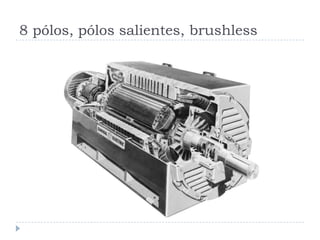 8 pólos, pólos salientes, brushless
 