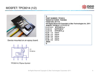MOSFET: TPC8014 (1/2)

                                                  *$
                                                  *PART NUMBER: TPC8014
                                                  *MANUFACTURER: TOSHIBA
                                                  *VDSS=30V, ID=11A
                                                  *All Rights Reserved Copyright (c) Bee Technologies Inc. 2011
                                                  .SUBCKT TPC8014 1 2 3 4 5 6 7 8
                                                  X_U1 6 4 3 MTPC8014_p
                                                  X_U2 4 3     DZTPC8014
                                                  X_U3 3 6     DTPC8014_p
                                                  R_R1 1 3 0.01m
                                                  R_R2 2 3 0.01m
                                                  R_R5 5 6 0.01m
                                                  R_R7 7 6 0.01m
 Device mounted on an epoxy board                 R_R8 8 6 0.01m
                                                  .ENDS
                                                  *$




    TPC8014 LTSpice Symbol



                       All Rights Reserved Copyright (C) Bee Technologies Corporation 2011                        9
 