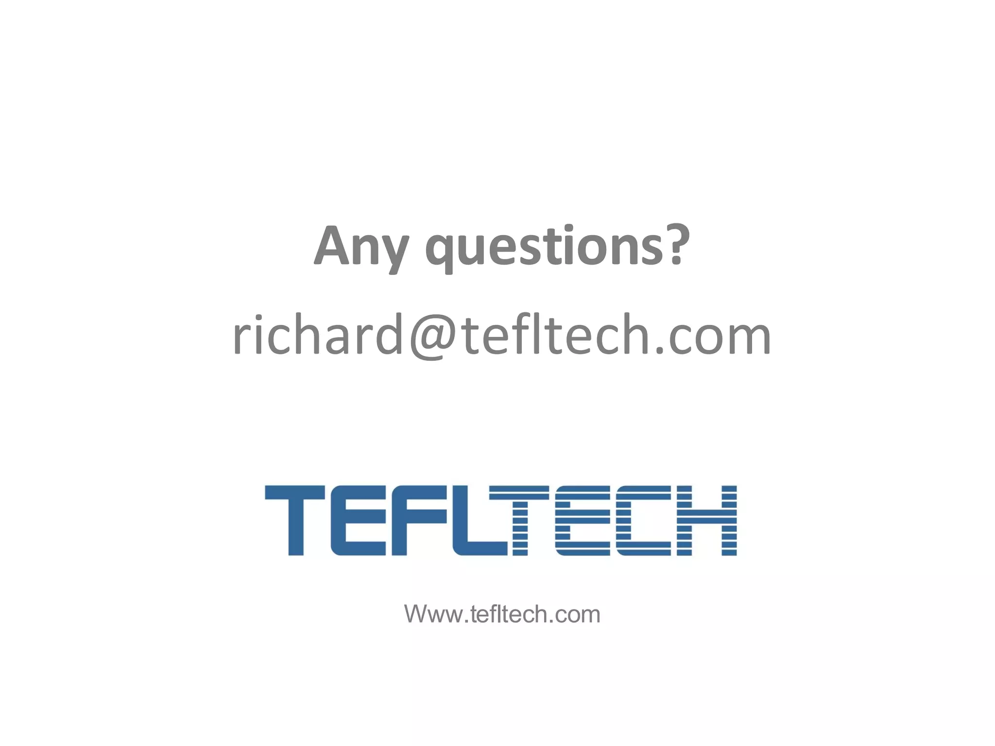 Any questions? [email_address] Www.tefltech.com 