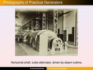Photographs of Practical Generators
Horizontal shaft, turbo-alternator, driven by steam turbine.
R S Ananda Murthy Synchronous Generators
 