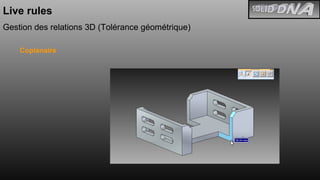 Live rules Gestion des relations 3D (Tolérance géométrique) Coplanaire 