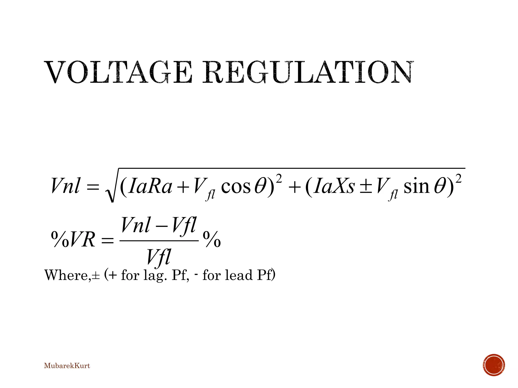 Where,± (+ for lag. Pf, - for lead Pf)
%%
)sin()cos( 22
Vfl
VflVnl
VR
VIaXsVIaRaVnl flfl


 
MubarekKurt
 