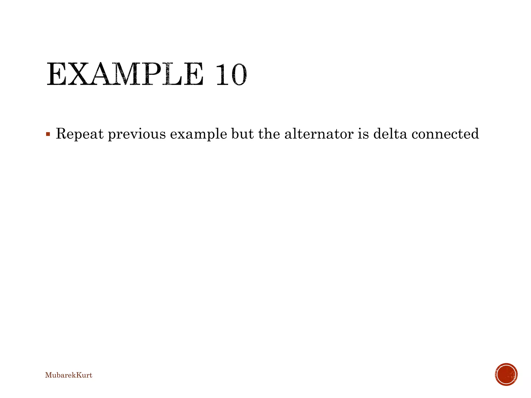  Repeat previous example but the alternator is delta connected
MubarekKurt
 