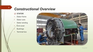 Constructional Overview
20 April 2018
6
 STATOR
• Stator frame
• Stator core
• Stator winding
• End cover
• Bushings
• Terminal box
 