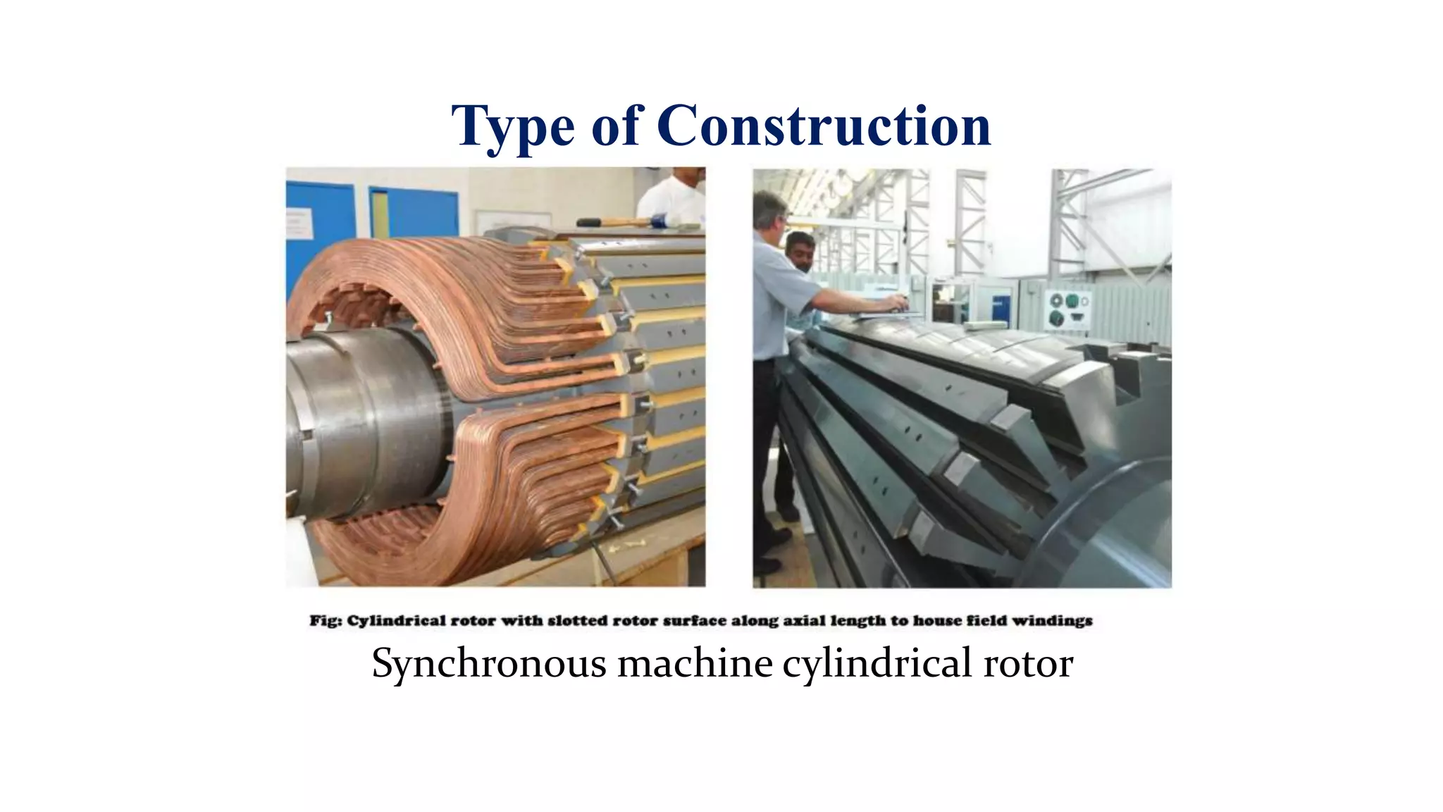 Type of Construction
Synchronous machine cylindrical rotor
 