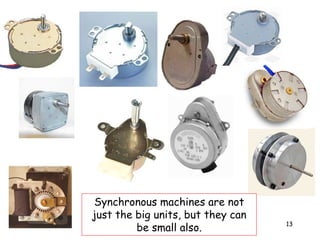 13
Synchronous machines are not
just the big units, but they can
be small also.
 