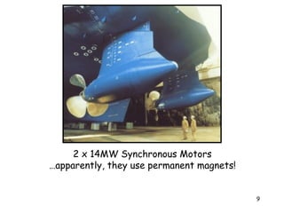 9
2 x 14MW Synchronous Motors
…apparently, they use permanent magnets!
 
