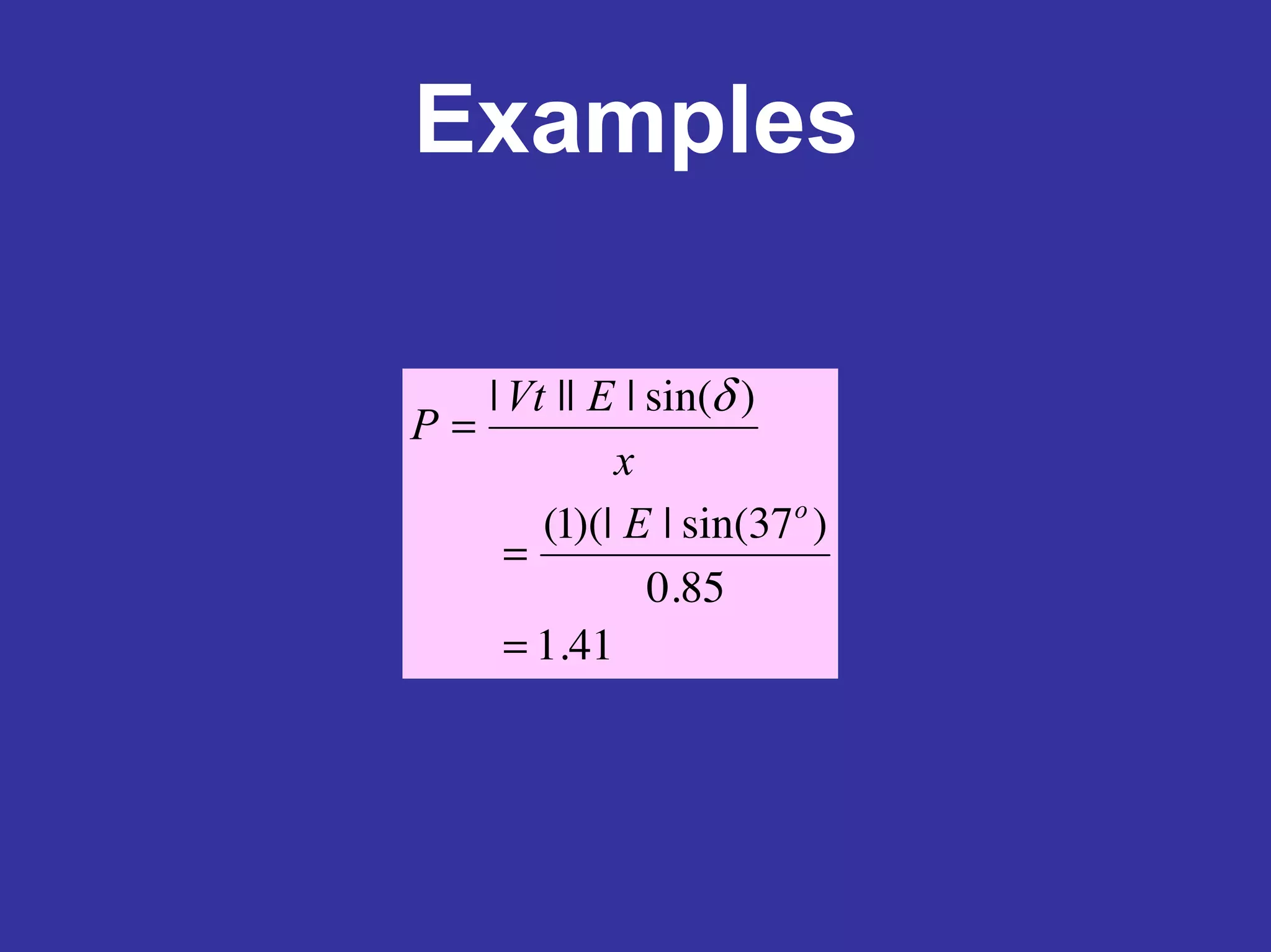 Examples
41.1
85.0
)37sin(|)(|1(
)sin(||||
=
=
=
o
E
x
EVt
P
δ
 