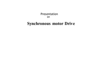 Presentation
on
Synchronous motor Drive
 