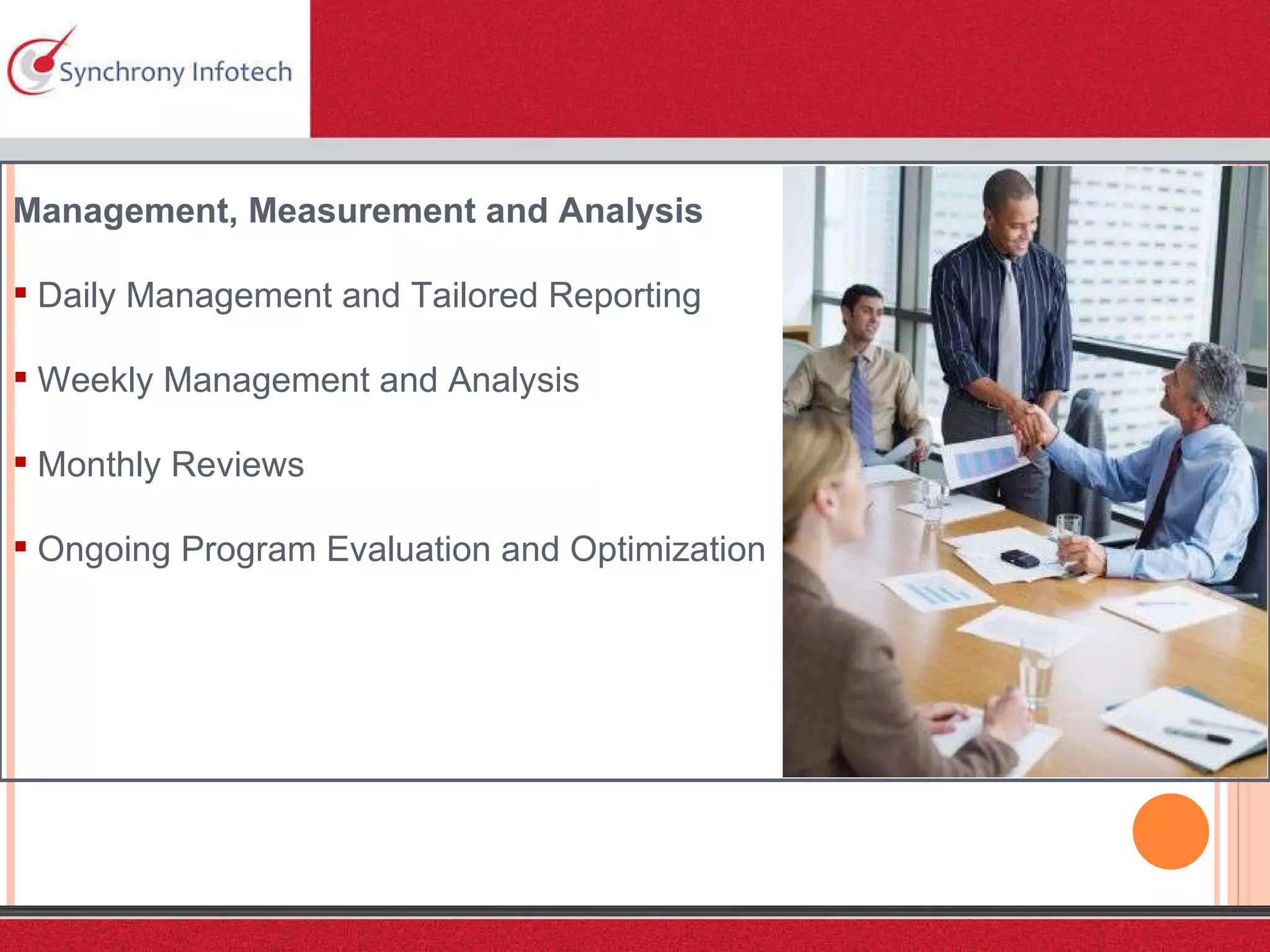 Management, Measurement and Analysis Daily Management and Tailored Reporting Weekly Management and Analysis Monthly Reviews Ongoing Program Evaluation and Optimization 