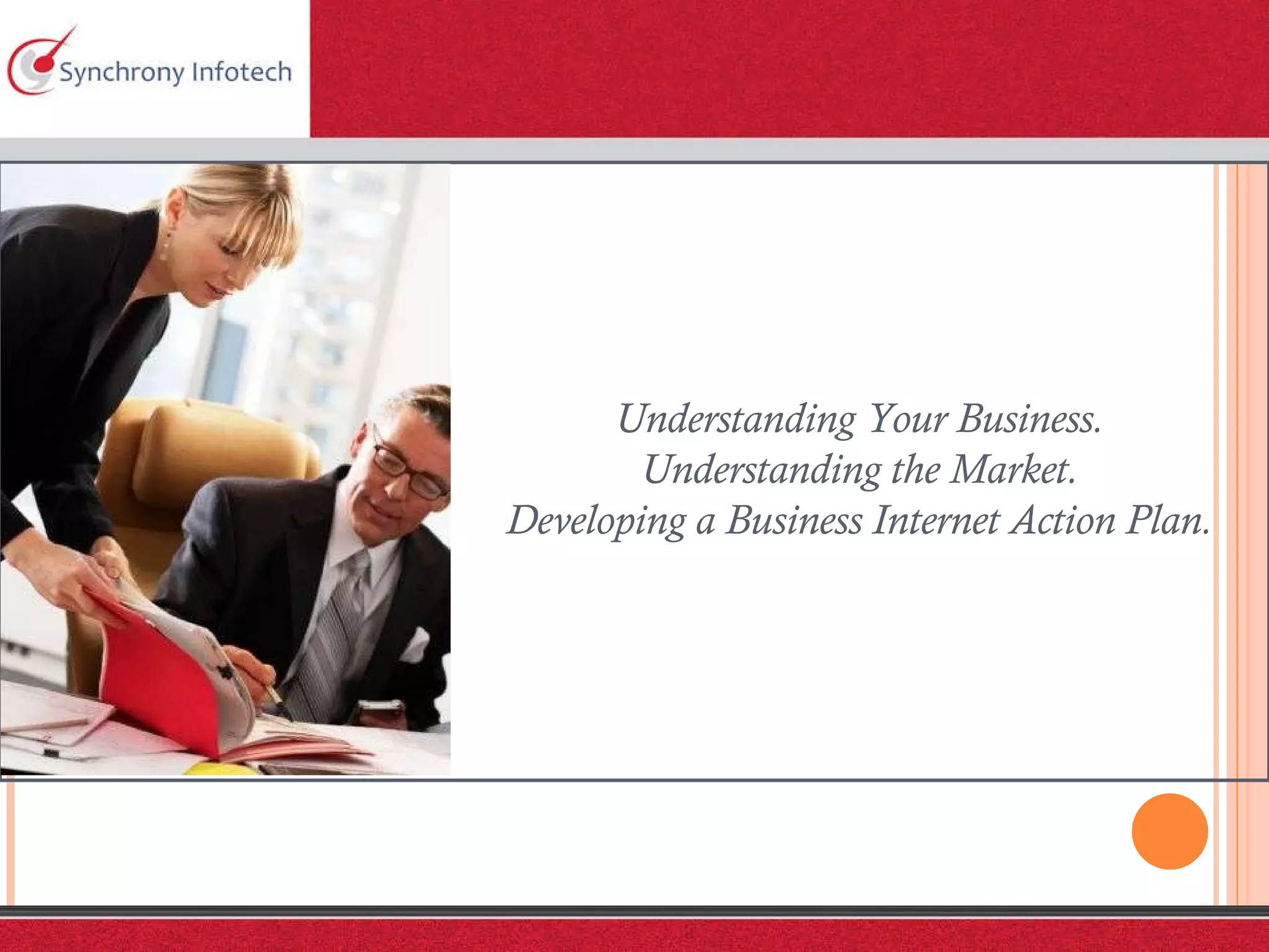 Understanding Your Business. Understanding the Market. Developing a Business Internet Action Plan. 