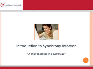 Introduction to Synchrony Infotech “ A Digital Marketing Gateway” 