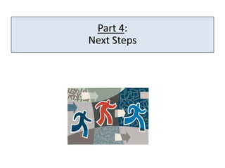 Part 4:
Next Steps
 