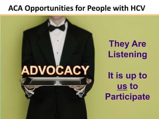 ACA Opportunities for People with HCV



                          They Are
                          Listening

                           It is up to
                               us to
                          Participate
                                         11
 