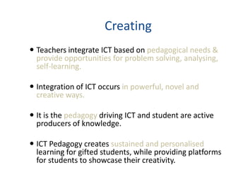 Integration of ICT occurs in powerful, novel and creative ways. 