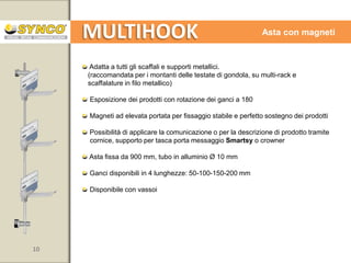 MULTIHOOK

10

Piantana Major con asta

www.syncospa.com

 