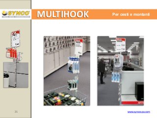 MULTIHOOK

21

Per cesti e montanti

www.syncospa.com

 