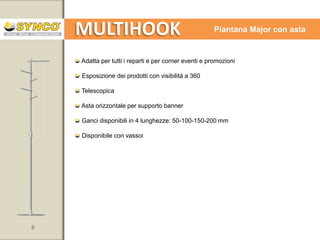 MULTIHOOK

8

Piantana da terra

www.syncospa.com

 