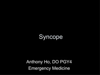 Syncope Anthony Ho, DO PGY4 Emergency Medicine 