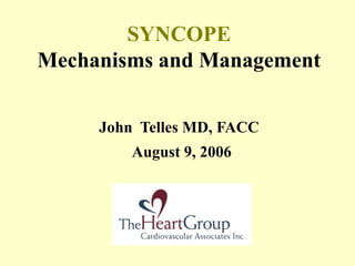 SYNCOPE
Mechanisms and Management
John Telles MD, FACC
August 9, 2006
 