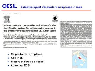 OESIL

Epidemiological Observatory on Syncope in Lazio

No prodromal symptoms
Age > 65
History of cardiac disease
Abnormal...