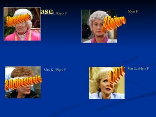 Case    Mrs L, 64yo F                 66yo F         ,        Mrs K,  59yo F               Mrs M,  85yo F           ? Seizure ?  FA L L ? Orthostasis ? Neurocardiogenic 