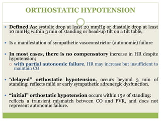 Characteristic symptoms of
Orthostatic hypotension
 lightheadedness, dizziness, and presyncope
 nonspecific, such as gen...