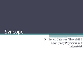 Syncope
Dr. Boney Cheriyan Thavalathil
Emergency Physician and
Intensivist
 