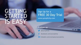 GETTING

STARTED

IS EASY

Sign Up for a

FREE 30 Day Trial
www.syncplicity.com

Follow us
@syncplicity
facebook.com/syncplicity
linkedin.com/company/syncplicity

 