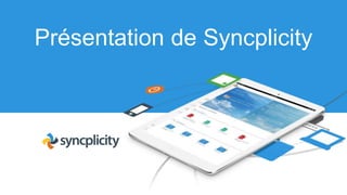 Présentation de Syncplicity
 