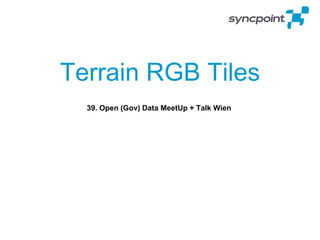 39. Open (Gov) Data MeetUp + Talk Wien
Terrain RGB Tiles
 