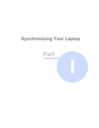 Synchronizing Your Laptop


         Part

                    I
 