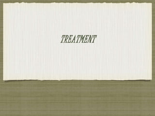 TREATMENT 
 