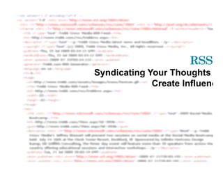 RSS
Syndicating Your Thoughts
             Create Influenc
 