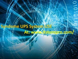 Syndome UPS System USE
At: www.itstorepro.com/
 
