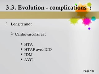 3.3. Evolution - complications :

 Long terme :

   Cardiovasculaires :

          HTA
          HTAP avec ICD
          IDM
          AVC

                            Page 100
 