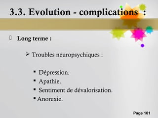 3.3. Evolution - complications :

 Long terme :

      Troubles neuropsychiques :

        Dépression.
        Apathie.
        Sentiment de dévalorisation.
        Anorexie.

                                        Page 101
 