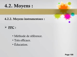 4.2. Moyens :

4.2.2. Moyens instrumentaux :

 PPC :

     • Méthode de référence.
     • Très efficace.
     • Éducation.


                                Page 108
 