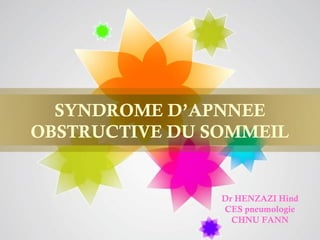 SYNDROME D’APNNEE
OBSTRUCTIVE DU SOMMEIL


                Dr HENZAZI Hind
                CES pneumologie
                  CHNU FANN
                         Page 2
 
