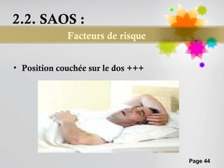 2.2. SAOS :
             Facteurs de risque


• Position couchée sur le dos +++




                                    Page 44
 