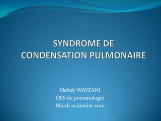 Mehdy WAYZANI
DES de pneumologie
Mardi 10 Janvier 2012
 
