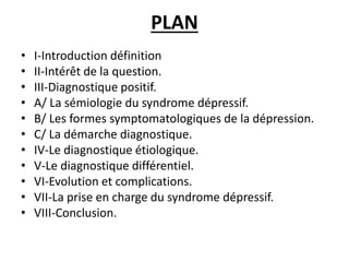 PLAN
• I-Introduction définition
• II-Intérêt de la question.
• III-Diagnostique positif.
• A/ La sémiologie du syndrome d...