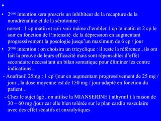 •
• 2eme intention sera prescris un inhibiteur de la recapture de la
noradrénaline et de la sérotonine :
norset : 1 cp mat...
