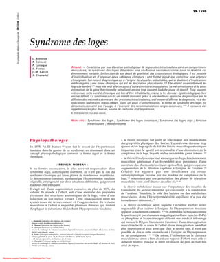 19-1590
                Encyclopédie Médico-Chirurgicale 19-1590 (2004)




                                                                  Syndrome des loges
                                                                    L. Bonnevie
                                                                    R. Clément
                                                                    P. Larroque
                                                                                                                      Résumé. – Caractérisé par une élévation pathologique de la pression intratissulaire dans un compartiment
                                                                    D. Fontes
                                                                                                                      musculaire, le syndrome des loges détermine une souffrance neuromusculaire dont la sévérité est
                                                                    J.-M. Garcin
                                                                                                                      éminemment variable. En fonction de son degré de gravité et des circonstances étiologiques, il est possible
                                                                    X. Chanudet
                                                                                                                      d’individualiser et d’opposer deux tableaux cliniques : une forme aiguë qui constitue une urgence
                                                                                                                      chirurgicale. Son retard diagnostique est à l’origine de séquelles redoutables, qui se doublent d’implications
                                                                                                                      médicolégales ; une forme chronique qui est de description plus récente. [15] Elle atteint essentiellement les
                                                                                                                      loges de jambes [27] mais elle peut affecter aussi d’autres territoires musculaires. Sa méconnaissance et la sous-
                                                                                                                      estimation de la gêne fonctionnelle pénalisent encore trop souvent l’adulte jeune et sportif. Trop souvent
                                                                                                                      méconnue, cette variété chronique est loin d’être inhabituelle, même si les données épidémiologiques font
                                                                                                                      encore défaut. Ce syndrome suscite un intérêt croissant grâce à une meilleure approche diagnostique par la
                                                                                                                      diffusion des méthodes de mesure des pressions intratissulaires, seul moyen d’affirmer le diagnostic, et à des
                                                                                                                      indications opératoires mieux ciblées. Dans un souci d’uniformisation, le terme de syndrome des loges est
                                                                                                                      désormais consacré par l’usage, à l’exemple des recommandations anglo-saxonnes ; [73] il recouvre des
                                                                                                                      appellations les plus diverses, source de confusion et d’imprécision.
                                                                                                                      © 2004 Elsevier SAS. Tous droits réservés.



                                                                                                                      Mots-clés : Syndrome des loges ; Syndrome des loges chronique ; Syndrome des loges aigu ; Pression
                                                                                                                                  intratissulaire ; Aponévrotomie




                                                                  Physiopathologie                                                                                                – la théorie mécanique fait jouer un rôle majeur aux modiﬁcations
                                                                                                                                                                                  des propriétés physiques des fascias. L’aponévrose devenue trop
                                                                  En 1975, FA III Matsen [1] s’est fait le tenant de l’hypertension                                               épaisse et/ou trop rigide du fait des lésions musculoaponévrotiques
                                                                  tissulaire dans la genèse de ce syndrome, en réunissant dans un                                                 fréquentes chez le sportif est responsable d’une diminution de la
                                                                  concept physiopathologique commun la forme aiguë et la forme                                                    compliance de la loge, laquelle réalise un véritable garrot interne ; [2]
                                                                  chronique.
                                                                                                                                                                                  – la théorie hémodynamique met en exergue un hyperfonctionnement
                                                                                                                                                                                  musculaire générateur d’un hyperdébit avec persistance d’une
                                                                                                  « PRIMUM MOVENS »                                                               ouverture des shunts artérioveineux après effort, qui provoque une
                                                                  Si les formes secondaires, le plus souvent responsables d’un                                                    augmentation de la ﬁltration capillaire à l’origine de l’œdème. [3]
                                                                  syndrome aigu, s’expliquent aisément, ce n’est pas le cas du                                                    Celui-ci est aggravé par une insuffisance du retour
                                                                  syndrome chronique qui laisse planer de nombreuses incertitudes.                                                veinolymphatique favorisé par des troubles de compliance de la
                                                                  Le dénominateur commun, représenté par l’hyperpression tissulaire                                               loge, [4] notamment par une perturbation des phases de relaxation
                                                                  originelle, est engendré par deux situations différentes, qui peuvent                                           musculaire, voire par l’absence de celles-ci ; [5, 6]
                                                                  d’ailleurs être intriquées.
                                                                                                                                                                                  – la théorie métabolique insiste sur l’importance des troubles de
                                                                  Il s’agit soit d’une augmentation excessive, de plus de 30 %, du                                                l’osmolarité du secteur interstitiel qui concourent à la constitution
                                                                  volume du muscle à l’effort, soit d’une anomalie des propriétés                                                 de l’œdème. Toutefois, le rôle des lactates ou des métabolites
                                                                  physiques des structures anatomiques de la loge, voire d’une                                                    musculaires dans l’hyperperméabilité capillaire n’a pas été
                                                                  réduction de son espace virtuel. Cette inadéquation entre les                                                   formellement démontré ; [7]
                                                                  aponévroses de recouvrement et l’augmentation du volume
                                                                  musculaire à l’effort a engendré plusieurs théories qui tentent                                                 – la théorie ischémique selon laquelle l’ischémie d’effort serait
                                                                  d’expliquer le mécanisme déclenchant, l’hyperpression tissulaire :                                              responsable d’un œdème à l’origine de l’hyperpression tissulaire
                                                                                                                                                                                  apparaît actuellement contestée. [8, 9] Si différentes techniques comme
                                                                                                                                                                                  la spectroscopie par résonance magnétique nucléaire (spectro-RMN)
                                                                                                                                                                                  au phosphore et la spectroscopie utilisant une sonde à infrarouge
                                                                   L. Bonnevie (Spécialiste des hôpitaux des Armées)
                                                                   Adresse e-mail: lionelbonnevie@infonie.fr
                                                                                                                                                                                  qui mesure la PO2 ont bien montré l’existence d’une désoxygénation
                                                                   R. Clément (Spécialiste des hôpitaux des Armées).                                                              musculaire locale au cours de l’effort et une réoxygénation posteffort
                                                                   P. Larroque (Professeur au Val-de-Grâce)
                                                                   Service de cardiologie et maladies vasculaires, hôpital d’instruction des armées Bégin, 69, avenue de Paris,
                                                                                                                                                                                  plus importante et plus lente que chez le sportif sain, il n’est pas
                                                                   94160 Saint-Mandé, France.                                                                                     possible de dire si cette anomalie est à l’origine de l’hyperpression
                                                                   D. Fontes (Chirurgien orthopédiste, praticien attaché à l’hôpital Européen Georges-Pompidou)
                                                                   Clinique générale du sport, 36, boulevard Saint-Marcel, 75005 Paris, France.
                                                                                                                                                                                  ou sa conséquence. [10, 11] De même, l’utilisation de la clairance
                                                                   J.-M. Garcin (Spécialiste des hôpitaux des Armées).                                                            musculaire au xénon a bien décelé une hypoxie d’effort, mais celle-ci
                                                                   X. Chanudet (Professeur agrégé du Val-de-Grâce)
                                                                   Service de cardiologie et maladies vasculaires, hôpital d’instruction des armées Bégin, 69, avenue de Paris,
                                                                                                                                                                                  demeure relative puisque le débit est majoré de près de huit fois
                                                                   94160 Saint-Mandé, France.                                                                                     celui de repos.



Rejoignez nous sur Facebook: “ La Radiologie Pour Tous “
 